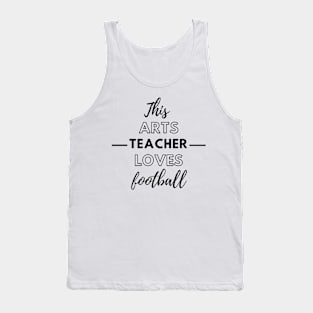 This Arts Teacher Loves Football Tank Top